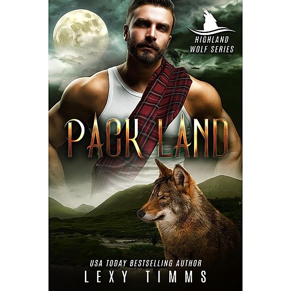 Pack Land (Highlander Wolf Series, #2) / Highlander Wolf Series, Lexy Timms