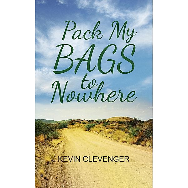 Pack My Bags to Nowhere / Austin Macauley Publishers Ltd, Kevin Clevenger