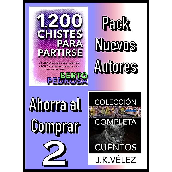 Pack Nuevos Autores Ahorra al Comprar 2: 1200 Chistes para partirse, de Berto Pedrosa & Colección Completa Cuentos, de J. K. Vélez, Berto Pedrosa, J. K. Vélez