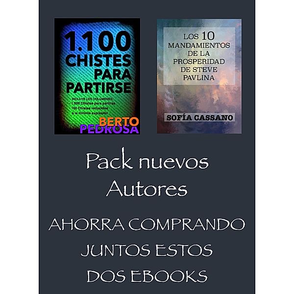 Pack Nuevos Autores, Ahorra comprando juntos estos dos ebooks. 1100 Chistes para Partirse, de Berto Pedrosa & Los 10 Mandamientos de la Prosperidad de Steve Pavlina, de Sofía Cassano, Berto Pedrosa, Sofía Cassano