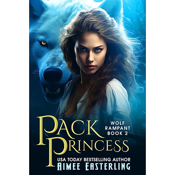 Pack Princess (Wolf Rampant, #2) / Wolf Rampant, Aimee Easterling