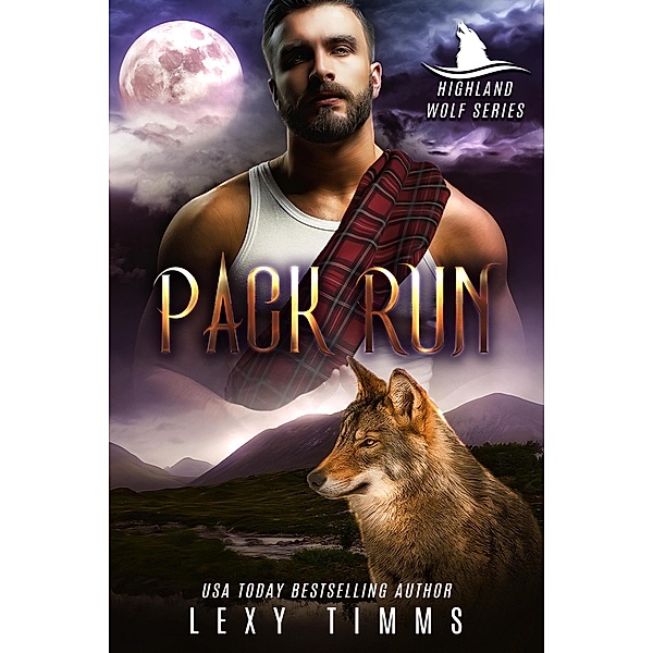 Pack Run (Highlander Wolf Series, #1) / Highlander Wolf Series, Lexy Timms