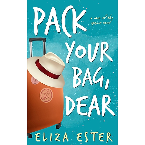 Pack Your Bag, Dear (A Man of the Spouse, #1), Eliza Ester