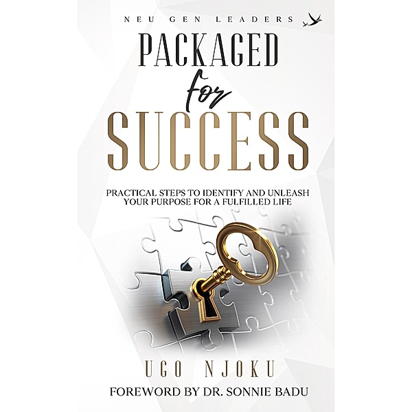 Packaged for Success: Practical Steps to Identify and Unleash your Purpose for a Fulfilled Life, Ugo Njoku