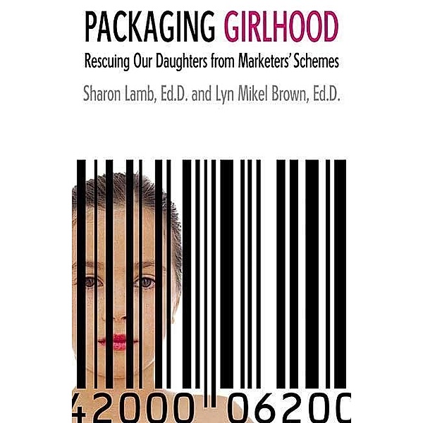 Packaging Girlhood, Sharon Lamb, Lyn Mikel Brown