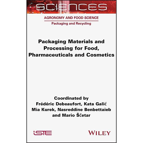 Packaging Materials and Processing for Food, Pharmaceuticals and Cosmetics, Frederic Debeaufort, Kata Galic, Mia Kurek, Nasreddine Benbettaieb, Mario Scetar