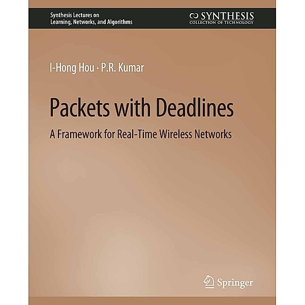 Packets with Deadlines / Synthesis Lectures on Learning, Networks, and Algorithms, I-Hong Hou, P. R. Kumar