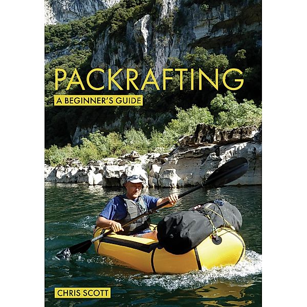 Packrafting: A Beginner's Guide / Beginner's Guides Bd.5, Chris Scott