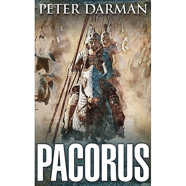 Pacorus (The Parthian Chronicles, #14) / The Parthian Chronicles, Peter Darman