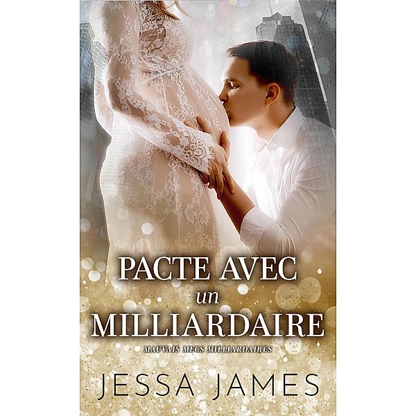 Pacte avec un milliardaire (Mauvais Mecs Milliardaires, #4) / Mauvais Mecs Milliardaires, Jessa James