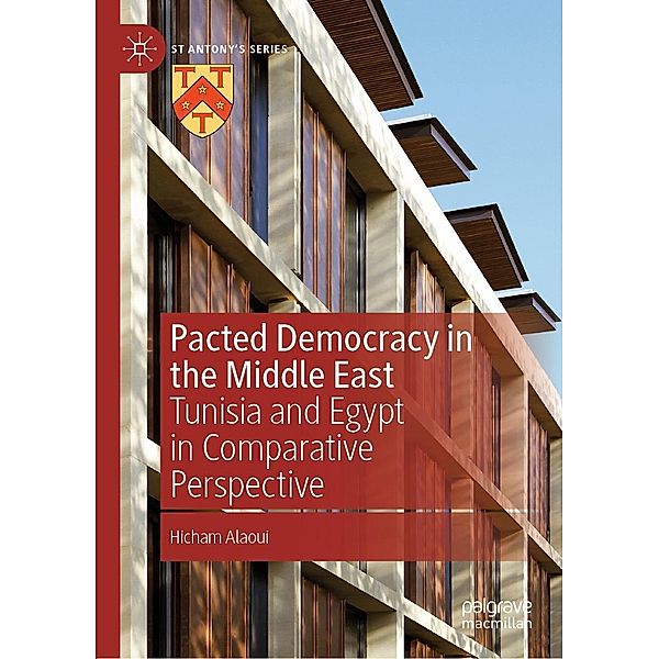 Pacted Democracy in the Middle East / St Antony's Series, Hicham Alaoui