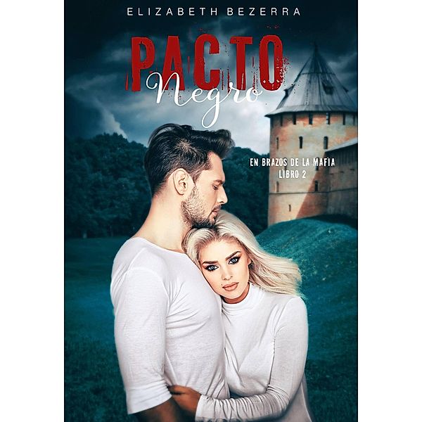 Pacto Negro (En Brazos de la Mafia, #2) / En Brazos de la Mafia, Elizabeth Bezerra