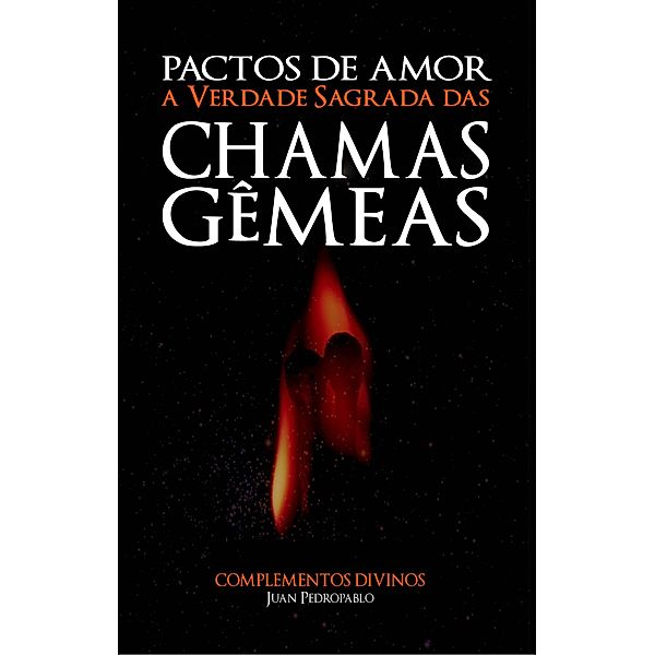 Pactos de Amor - A Verdade Sagrada das Chamas Gemeas, Juan Pedropablo