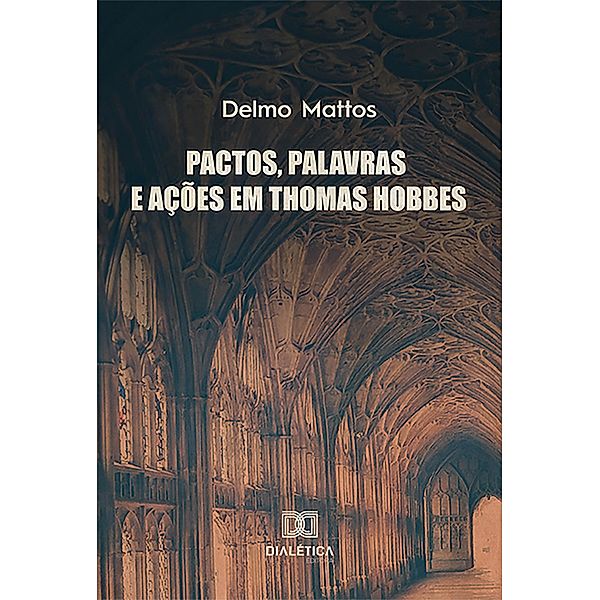 Pactos, palavras e ações em Thomas Hobbes, Delmo Mattos