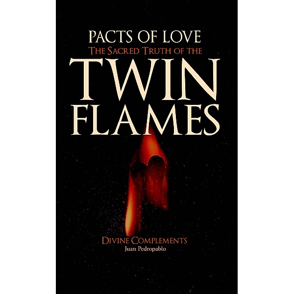 Pacts of Love - The Sacred Truth of the Twin Flames, Juan Pedropablo