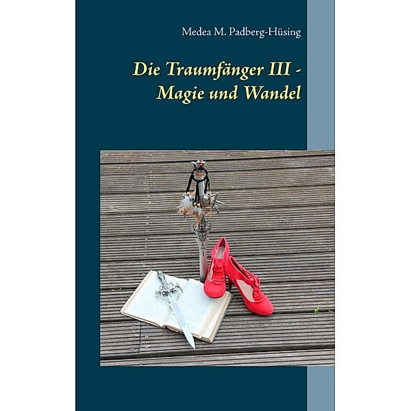 Padberg-Hüsing, M: Traumfänger III - Magie und Wandel, Medea M. Padberg-Hüsing