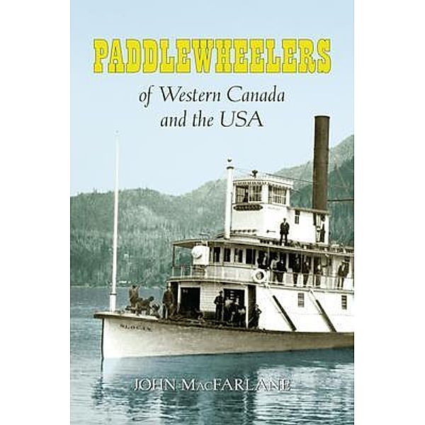 Paddlewheelers of Western Canada and the USA, John MacFarlane
