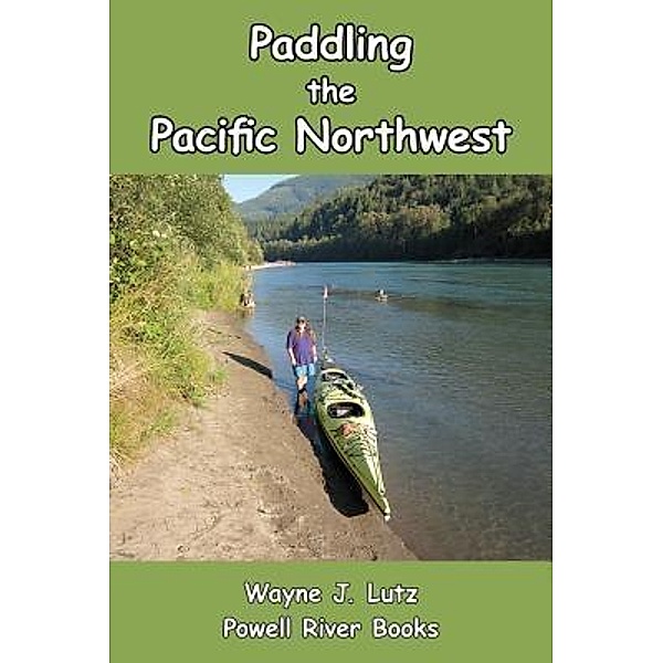 Paddling the Pacific Northwest, Wayne J. Lutz