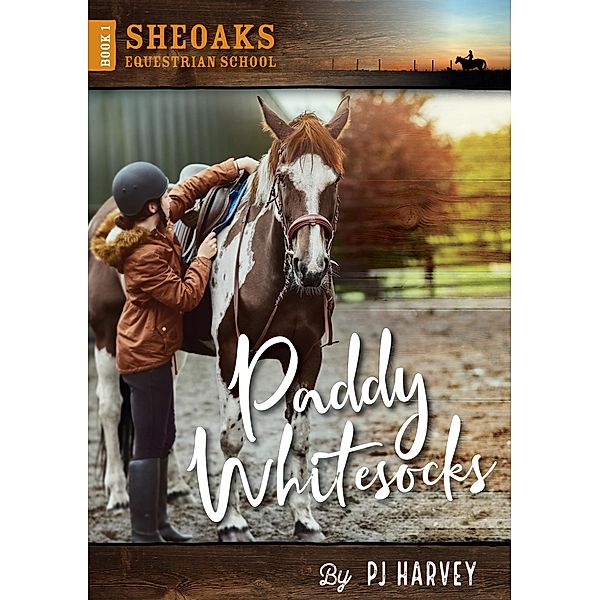 Paddy Whitesocks (Sheoaks Equestrian School, #1) / Sheoaks Equestrian School, P. J. Harvey