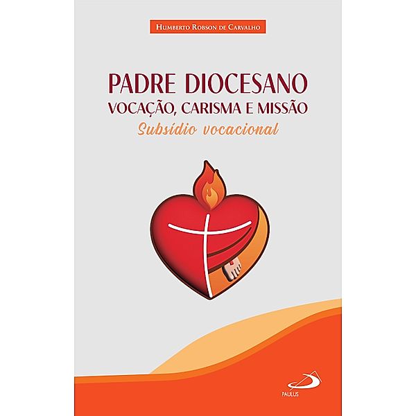 Padre Diocesano: Vocação, Carisma e Missão / Vida presbiteral, Humberto Robson de Carvalho