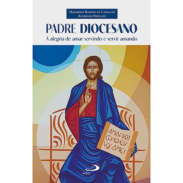 Padre diocesano / Vocação e vida consagrada, Humberto Robson de Carvalho, Anderson Frezzato