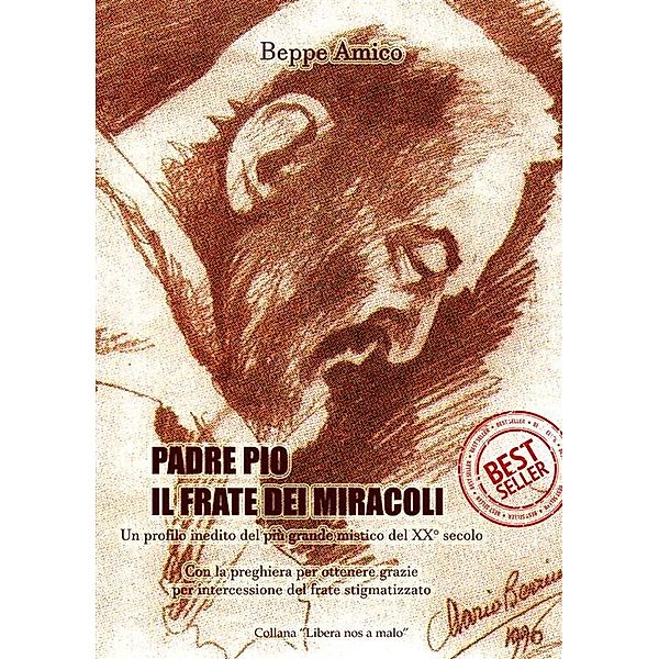 Padre Pio - il frate dei miracoli - Un profilo inedito del più grande mistico del XX secolo, Beppe Amico