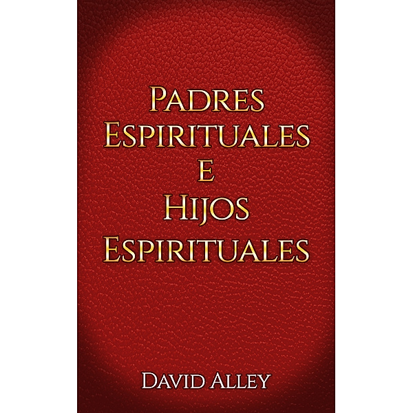 Padres Espirituales e Hijos Espirituales, David Alley