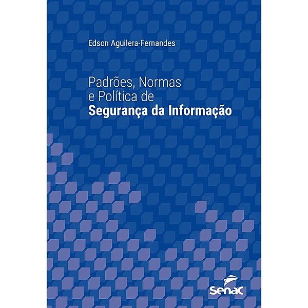 Padrões, normas e política de segurança da informação / Série Universitária, Edson Aguilera Fernandes