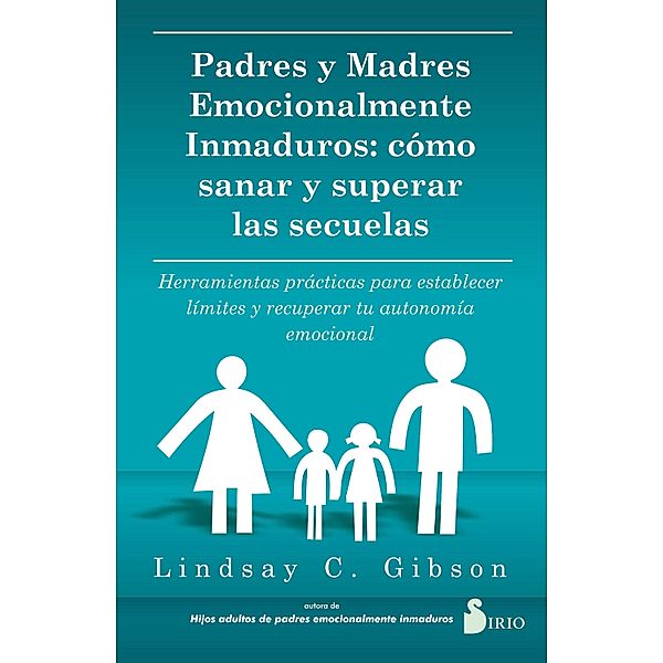 PADRES Y MADRES EMOCIONALMENTE INMADUROS, Lindsay C. Gibson