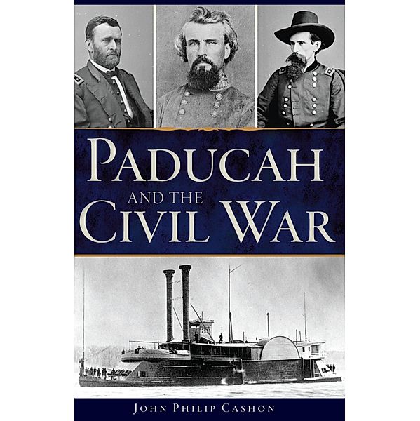 Paducah and the Civil War, John Philip Cashon