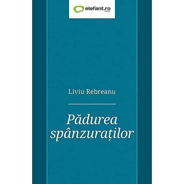 Padurea spânzura¿ilor / Clasici români, Liviu Rebreanu