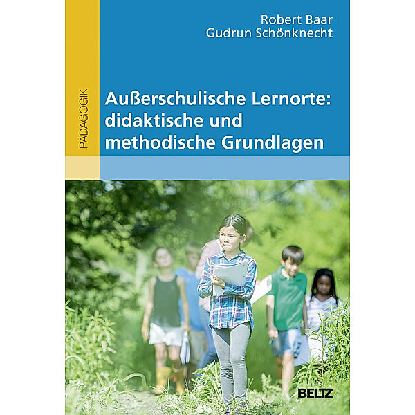 Pädagogik / Außerschulische Lernorte: didaktische und methodische Grundlagen, Robert Baar, Gudrun Schönknecht