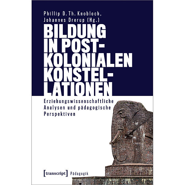 Pädagogik / Bildung in postkolonialen Konstellationen, Phillip D. Th. Knobloch, Johannes Drerup