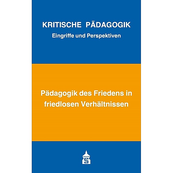 Pädagogik des Friedens in friedlosen Verhältnissen / Kritische Pädagogik Bd.7