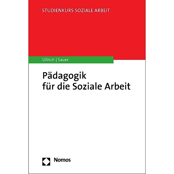 Pädagogik für die Soziale Arbeit / Studienkurs Soziale Arbeit, Annette Ullrich, Karin E. Sauer
