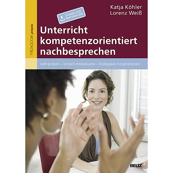 Pädagogik praxis / Unterricht kompetenzorientiert nachbesprechen, Katja Köhler, Lorenz Weiß