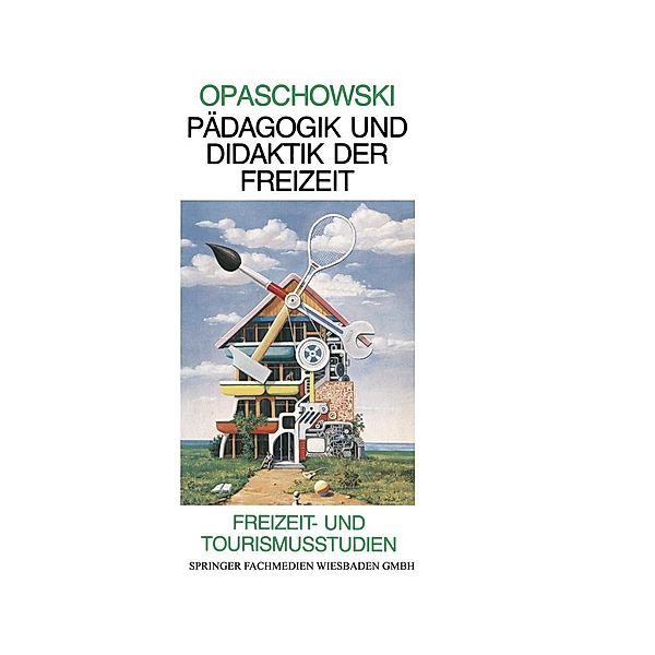 Pädagogik und Didaktik der Freizeit / Freizeit- und Tourismusstudien Bd.1, Horst W. Opaschowski