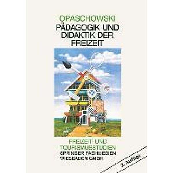 Pädagogik und Didaktik der Freizeit / Freizeit- und Tourismusstudien Bd.1, Horst W. Opaschowski