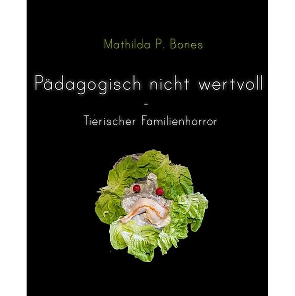 Pädagogisch nicht wertvoll, Mathilda P. Bones