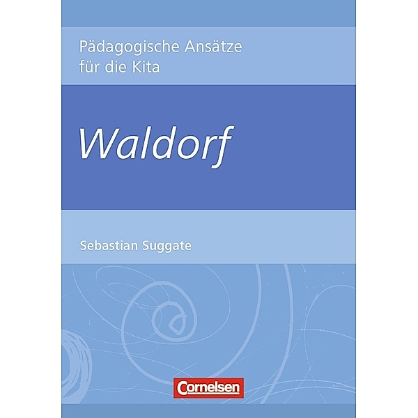 Pädagogische Ansätze für die Kita / Waldorf, Sebastian Suggate, Cornelia Jachmann