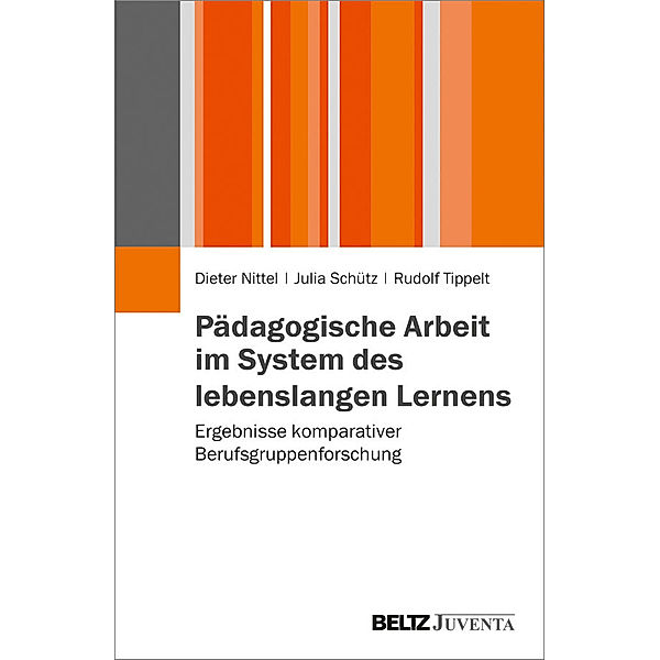 Pädagogische Arbeit im System des lebenslangen Lernens, Dieter Nittel, Julia Schütz, Rudolf Tippelt