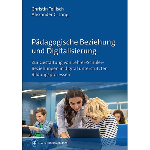 Pädagogische Beziehung und Digitalisierung, Christin Tellisch, Alexander C. Lang