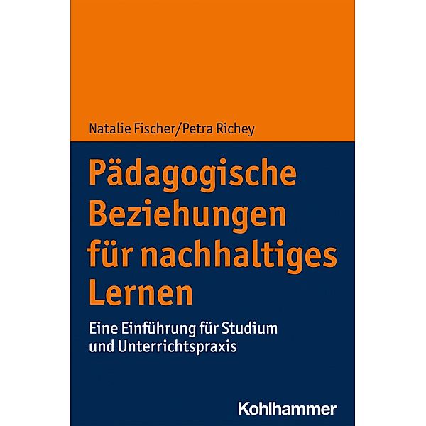 Pädagogische Beziehungen für nachhaltiges Lernen, Natalie Fischer, Petra Richey