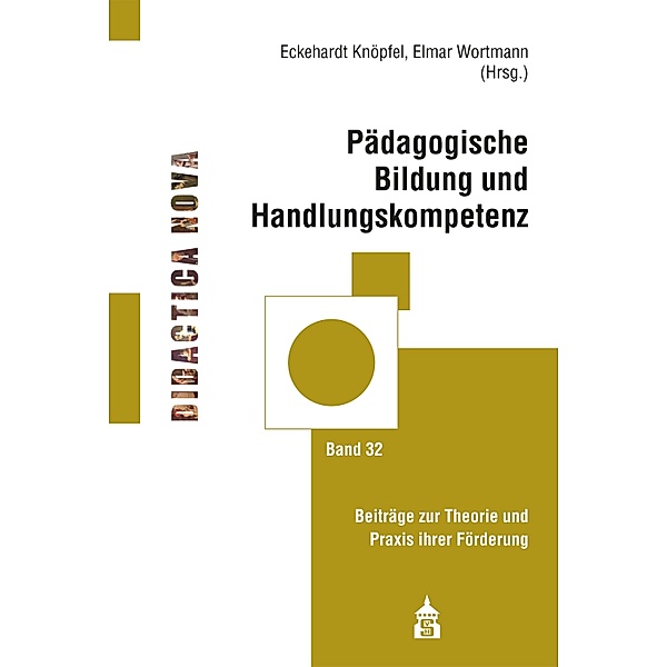 Pädagogische Bildung und Handlungskompetenz / Didactica Nova - Arbeiten zur Didaktik und Methodik des Pädagogikunterrichts Bd.32