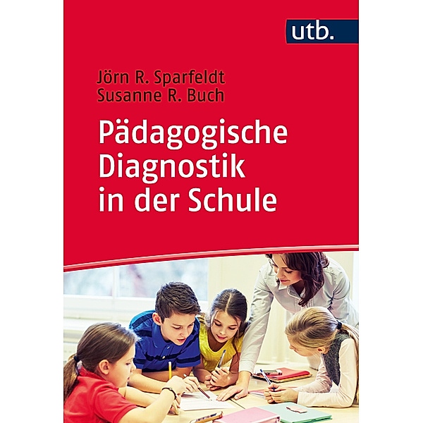 Pädagogische Diagnostik in der Schule, Jörn Sparfeldt, Susanne Buch