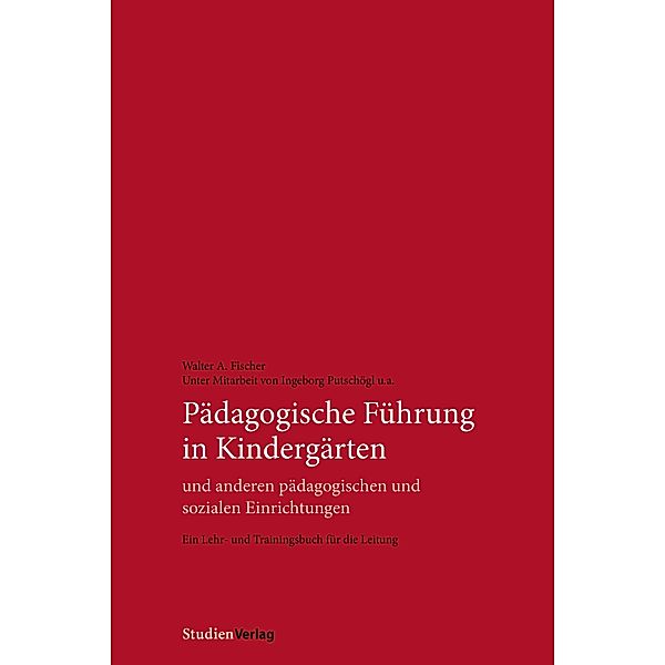 Pädagogische Führung in Kindergärten und anderen pädagogischen und sozialen Einrichtungen, Walter A. Fischer