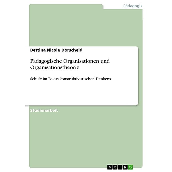 Pädagogische Organisationen und Organisationstheorie, Bettina Nicole Dorscheid