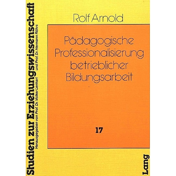 Pädagogische Professionalisierung betrieblicher Bildungsarbeit, Rolf Arnold