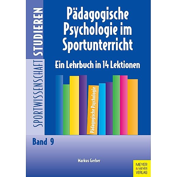 Pädagogische Psychologie im Sportunterricht / Sportwissenschaft studieren Bd.9, Markus Gerber