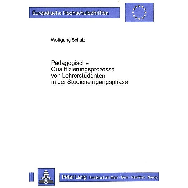 Pädagogische Qualifizierungsprozesse von Lehrerstudenten in der Studieneingangsphase, Wolfgang Schulz